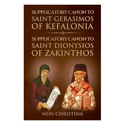 "Supplicatory Canon to Saint Gerasimos of Kefalonia: Supplicatory Canon to Saint Dionysios of Za