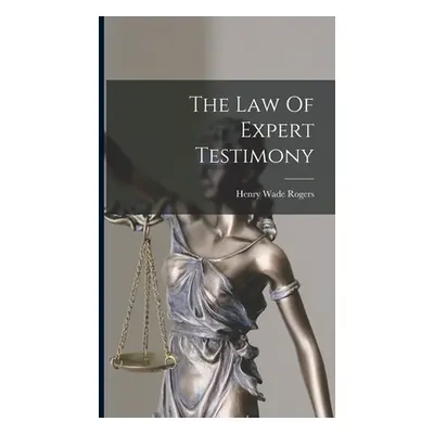 "The Law Of Expert Testimony" - "" ("Rogers Henry Wade")