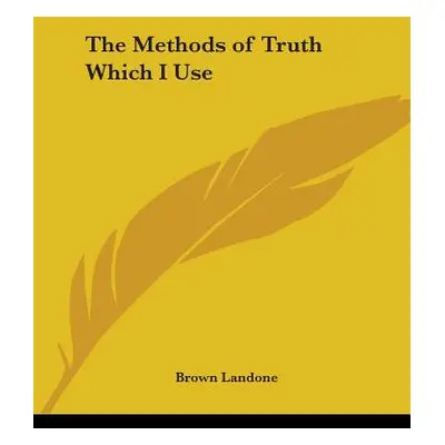 "The Methods of Truth Which I Use" - "" ("Landone Brown")