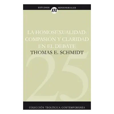 "La Homosexualidad: Compasin Y Claridad En El Debate" - "" ("Schmidt Thomas")