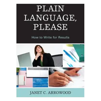 "Plain Language, Please: How to Write for Results" - "" ("Arrowood Janet C.")