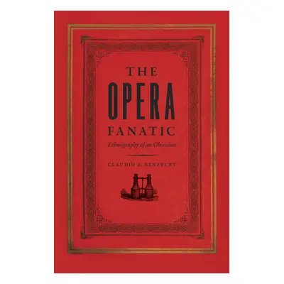 "The Opera Fanatic: Ethnography of an Obsession" - "" ("Benzecry Claudio E.")