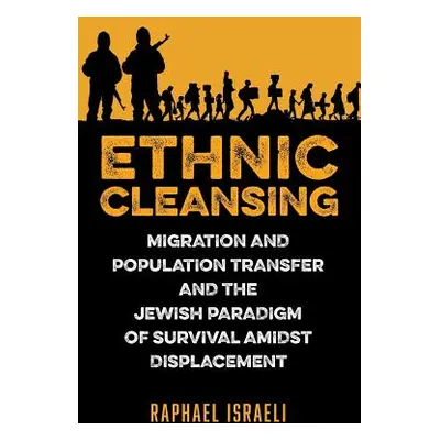 "Ethnic Cleansing: Migration and Population Transfer and the Jewish Paradigm of Survival Amidst 