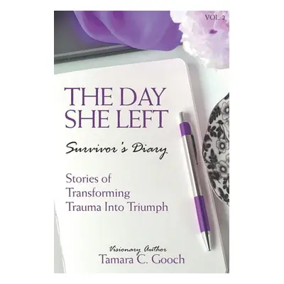 "The Day She Left Survivor's Diary: Stories of Transforming Trauma into Triumph" - "" ("Gooch Ta