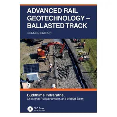 "Advanced Rail Geotechnology - Ballasted Track" - "" ("Indraratna Buddhima")