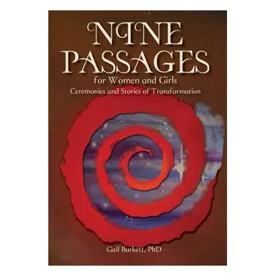 "Nine Passages for Women and Girls: Ceremonies and Stories of Transformation" - "" ("Wahl Laura 