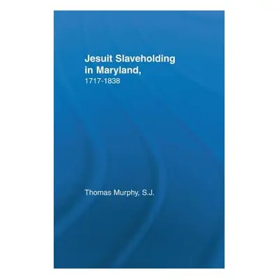 "Jesuit Slaveholding in Maryland, 1717-1838" - "" ("Murphy Thomas")