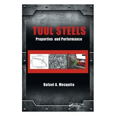 "Tool Steels: Properties and Performance" - "" ("Mesquita Rafael A.")