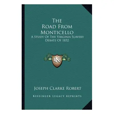 "The Road From Monticello: A Study Of The Virginia Slavery Debate Of 1832" - "" ("Robert Joseph 