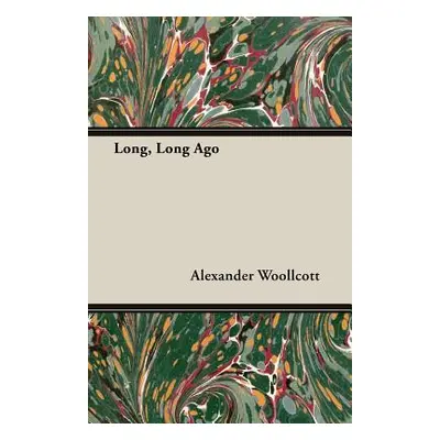 "Long, Long Ago" - "" ("Woollcott Alexander")