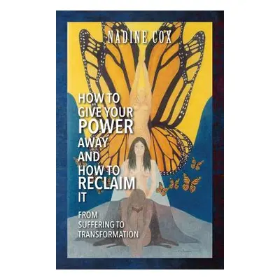 "How To Give Your Power Away and How To Reclaim It: From Suffering To Transformation" - "" ("Cox