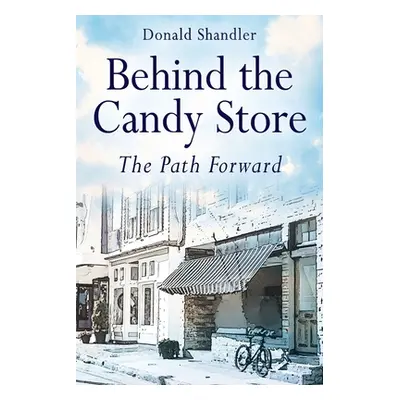 "Behind the Candy Store: The Path Forward" - "" ("Shandler Donald")