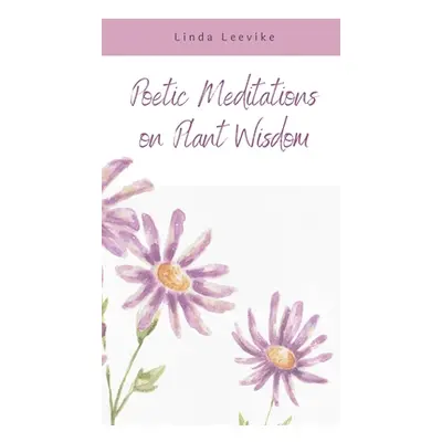 "Poetic Meditations on Plant Wisdom" - "" ("Leevike Linda")