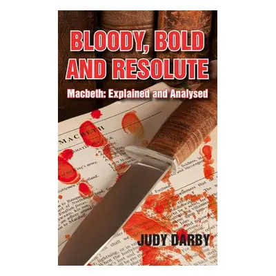 "Bloody, Bold and Resolute: Macbeth: Explained and Analysed" - "" ("Darby Judy")