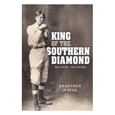 "King of the Southern Diamond: No Hits, No Runs" - "" ("Hayes Bradsher")