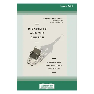 "Disability and the Church: A Vision for Diversity and Inclusion [16pt Large Print Edition]" - "