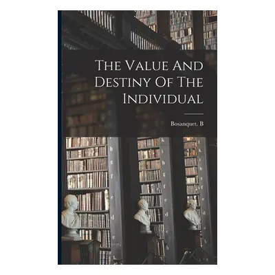 "The Value And Destiny Of The Individual" - "" ("Bosanquet B")