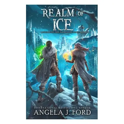 "Realm of Ice: An Epic Fantasy Adventure with Mythical Beasts" - "" ("Ford Angela J.")