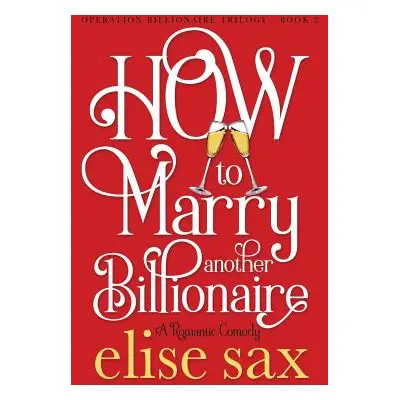 "How to Marry Another Billionaire" - "" ("Sax Elise")