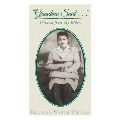 "Grandma Said . . .": Wisdom from My Elders"" - "" ("Thomas Belinda White")