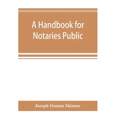 "A handbook for notaries public and commissioners of deeds of New York: being a treatise on the 