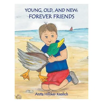 "Young, Old, and New: Forever Friends" - "" ("Kieslich Anita Hilliker")