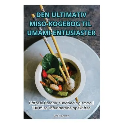 "Den Ultimativ Miso-Kogebog Til Umami-Entusiaster" - "" ("Emil Fransson")