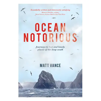 "Ocean Notorious: Journeys to Lost and Lonely Places of the Deep South" - "" ("Vance Matt")