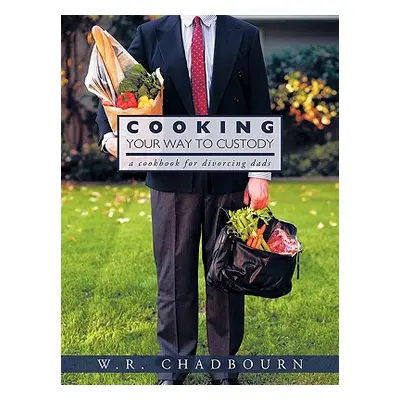 "Cooking Your Way to Custody: A Cookbook for Divorcing Dads" - "" ("W. R. Chadbourn")