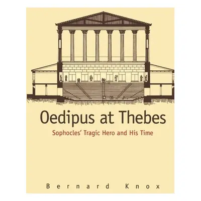 "Oedipus at Thebes: Sophocles Tragic Hero and His Time" - "" ("Knox Bernard MacGregor Walke")