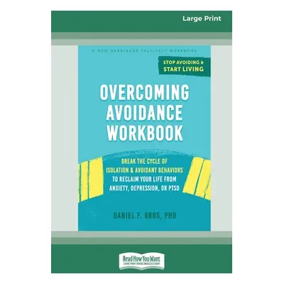 "Overcoming Avoidance Workbook: Break the Cycle of Isolation and Avoidant Behaviors to Reclaim Y