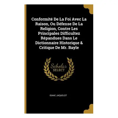 "Conformit De La Foi Avec La Raison, Ou Dfense De La Religion, Contre Les Principales Difficulte