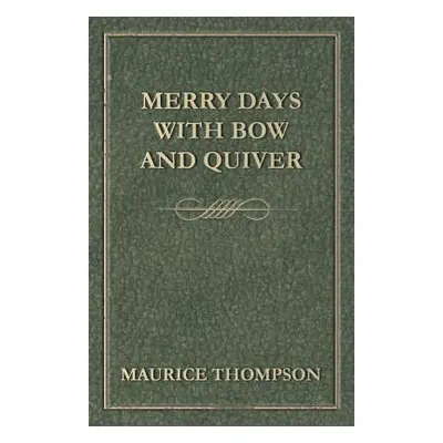 "Merry Days with Bow and Quiver" - "" ("Thompson Maurice")