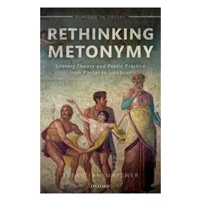 "Rethinking Metonymy: Literary Theory and Poetic Practice from Pindar to Jakobson" - "" ("Matzne