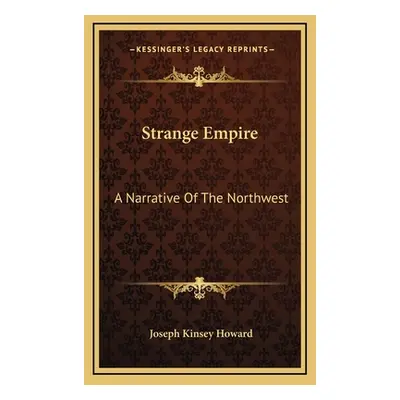 "Strange Empire: A Narrative Of The Northwest" - "" ("Howard Joseph Kinsey")