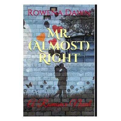 "Mr. (Almost) Right: A Romance Novel" - "" ("Dawn Rowena")