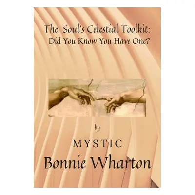 "The Soul's Celestial Toolkit: Did You Know You Have One?" - "" ("Wharton Bonnie")