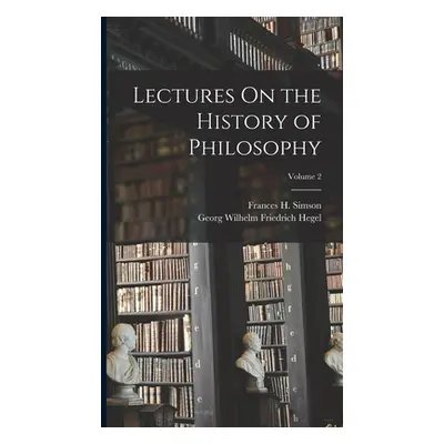 "Lectures On the History of Philosophy; Volume 2" - "" ("Hegel Georg Wilhelm Friedrich")