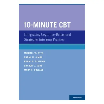 "10-Minute CBT: Integrating Cognitive-Behavioral Strategies Into Your Practice" - "" ("Otto Mich