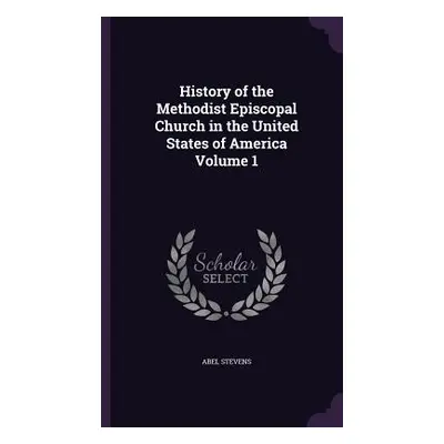 "History of the Methodist Episcopal Church in the United States of America Volume 1" - "" ("Stev