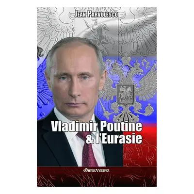 "Vladimir Poutine & l'Eurasie" - "" ("Parvulesco Jean")