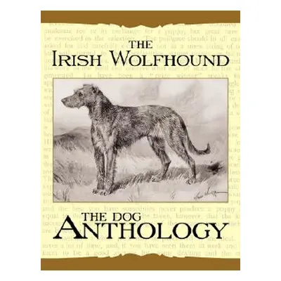 "The Irish Wolfhound - A Dog Anthology (A Vintage Dog Books Breed Classic)" - "" ("Various")