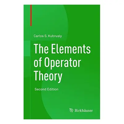 "The Elements of Operator Theory" - "" ("Kubrusly Carlos S.")