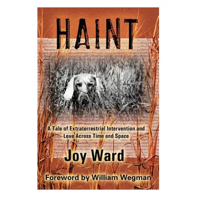 "Haint: A Tale of Extraterrestrial Intervention and Love Across Time and Space" - "" ("Ward Joy"