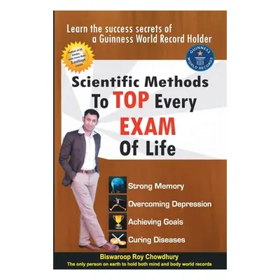 "scientific Method to Top Every Exam of Life" - "" ("Chowdhury Biswaroop Roy")