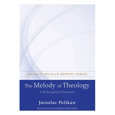 "The Melody of Theology: A Philosophical Dictionary" - "" ("Pelikan Jaroslav")