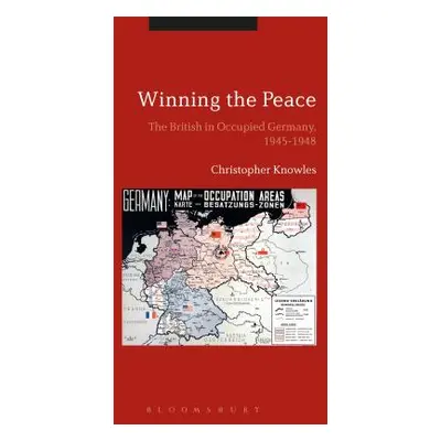 "Winning the Peace: The British in Occupied Germany, 1945-1948" - "" ("Knowles Christopher")