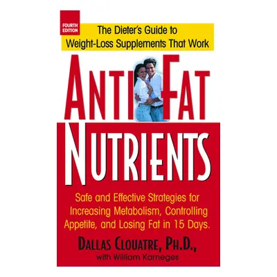 "Anti-Fat Nutrients: Safe and Effective Strategies for Increasing Metabolism, Controlling Appeti