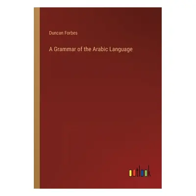 "A Grammar of the Arabic Language" - "" ("Forbes Duncan")