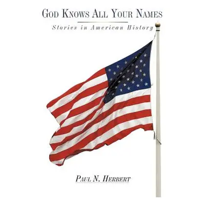 "God Knows All Your Names: Stories in American History" - "" ("Herbert Paul N.")